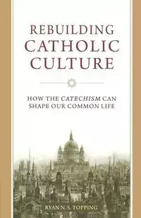 Rebuilding Catholic Culture - Ryan Topping