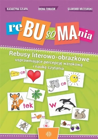 Rebusomania. Rebusy literowo-obrazkowe - Katarzyna Szłapa, Iwona Tomasik, Sławomir Wrzesiń