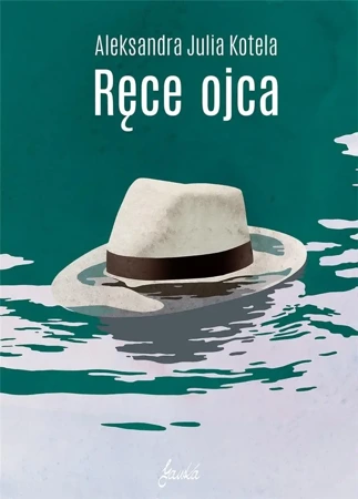 Ręce ojca - Aleksandra Julia Kotela