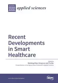 Recent Developments in Smart Healthcare - Zhao Wenbing