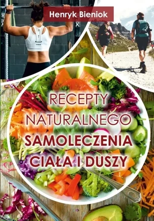 Recepty naturalnego samoleczenia ciała i duszy - Henryk Bieniok