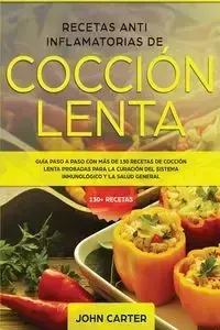 Recetas Anti Inflamatorias de Cocción Lenta - Carter John