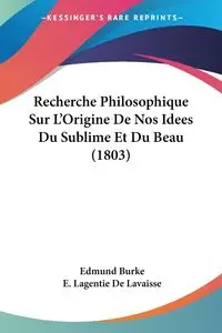 Recherche Philosophique Sur L'Origine De Nos Idees Du Sublime Et Du Beau (1803) - Edmund Burke