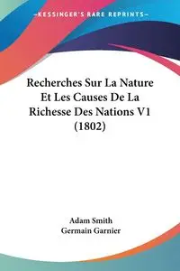 Recherches Sur La Nature Et Les Causes De La Richesse Des Nations V1 (1802) - Adam Smith