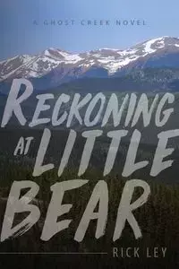 Reckoning at Little Bear - Rick Ley