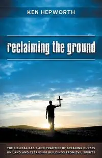 Reclaiming the Ground - Ken Hepworth