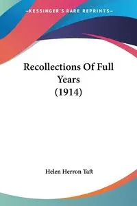 Recollections Of Full Years (1914) - Helen Taft Herron