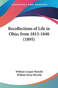 Recollections of Life in Ohio, from 1813-1840 (1895) - William Howells Cooper