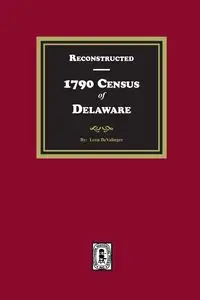 Reconstructed 1790 Census of Delaware - Leon DeValinger