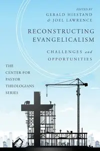 Reconstructing Evangelicalism - Hiestand Gerald