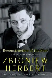 Reconstruction of the Poet - Herbert Zbigniew