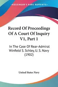 Record Of Proceedings Of A Court Of Inquiry V1, Part 1 - United States Navy