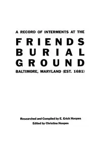 Record of Interments at the Friends Burial Ground, Baltimore, Maryland - Erick Hoopes E.