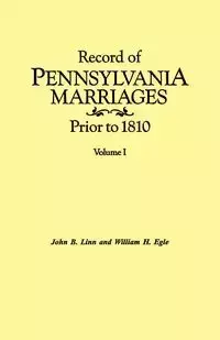 Record of Pennsylvania Marriages Prior to 1810. in Two Volumes. Volume I - Linn John B.