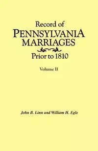 Record of Pennsylvania Marriages Prior to 1810. in Two Volumes. Volume II - Linn John B.