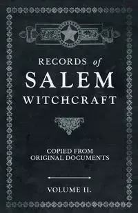 Records of Salem Witchcraft - Copied from Original Documents - Volume II. - Anon.