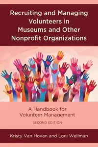 Recruiting and Managing Volunteers in Museums and Other Nonprofit Organizations - Van Kristy Hoven