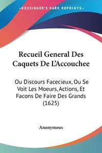 Recueil General Des Caquets De L'Accouchee - Anonymous