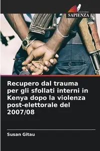 Recupero dal trauma per gli sfollati interni in Kenya dopo la violenza post-elettorale del 2007/08 - Susan Gitau