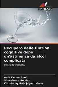 Recupero delle funzioni cognitive dopo un'astinenza da alcol complicata - Soni Amit Kumar