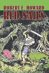 Red Nails by Robert E. Howard, Fiction, Fantasy - E. Howard Robert