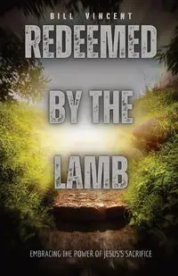 Redeemed by the Lamb - Vincent Bill