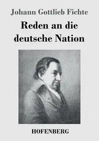 Reden an die deutsche Nation - Fichte Johann Gottlieb