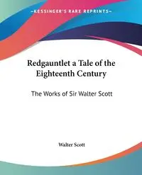 Redgauntlet a Tale of the Eighteenth Century - Scott Walter