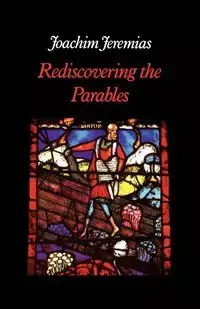 Rediscovering the Parables - Joachim Jeremias