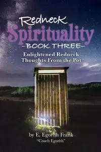 Redneck Spirituality Book Three - Frank E. Egorhh