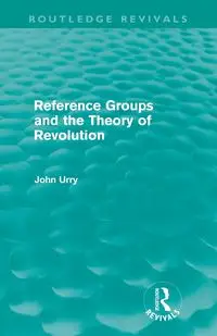 Reference Groups and the Theory of Revolution (Routledge Revivals) - John Urry