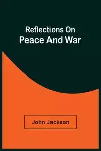 Reflections On Peace And War - Jackson John