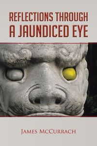 Reflections Through a Jaundiced Eye - James McCurrach