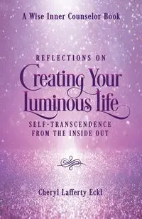 Reflections on Creating Your Luminous Life - Cheryl Eckl Lafferty