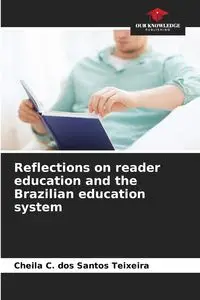 Reflections on reader education and the Brazilian education system - Santos Teixeira Cheila C. dos