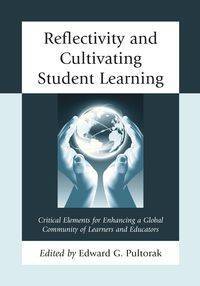 Reflectivity and Cultivating Student Learning - Edward G. Pultorak