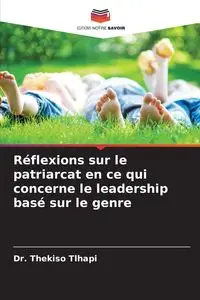 Réflexions sur le patriarcat en ce qui concerne le leadership basé sur le genre - Tlhapi Dr. Thekiso