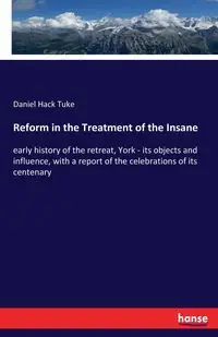 Reform in the Treatment of the Insane - Daniel Tuke Hack