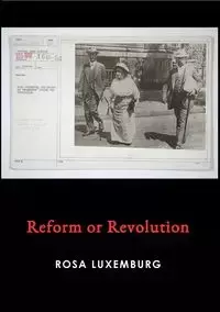 Reform or Revolution - Rosa Luxemburg