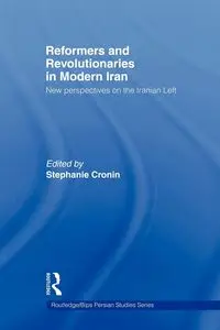 Reformers and Revolutionaries in Modern Iran - Cronin Stephanie