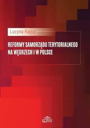 Reformy samorządu terytor. na Węgrzech i w Polsce - Lucyna Rajca