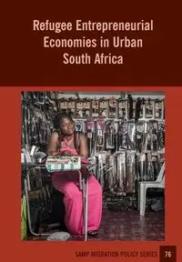 Refugee Entrepreneurial Economies in Urban South Africa - Jonathan Crush