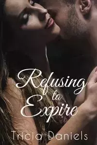 Refusing To Expire - Tricia Daniels