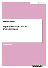 Regenwälder als Wohn- und Wirtschaftsraum - Max Ebersberger