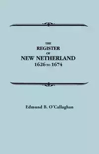 Register of New Netherland, 1626-1674 - Edmund B. O'Callaghan