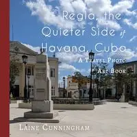 Regla, the Quieter Side of Havana, Cuba - Laine Cunningham