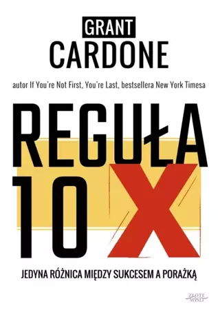 Reguła 10X (Wersja elektroniczna (PDF)) - Grant Cardone