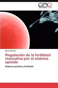 Regulación de la fertilidad masculina por el sistema opioide - Subiran Nerea