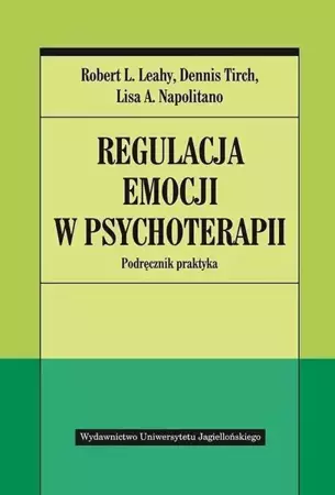 Regulacja emocji w psychoterapii - Robert L. Leahy, Dennis Tirch, Lisa A. Napolitano