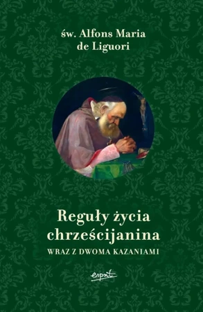 Reguły życia chrześcijanina wraz z dwoma kazaniami wyd. 2025 - Maria Alfons Liguori